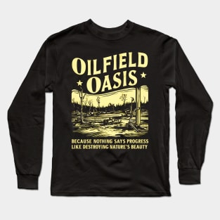 OILFIELD OASIS: Golden Sacrifice in the Name of Progress Long Sleeve T-Shirt